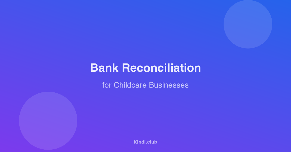 Bank Reconciliation Made Easy for Small Childcare Businesses
