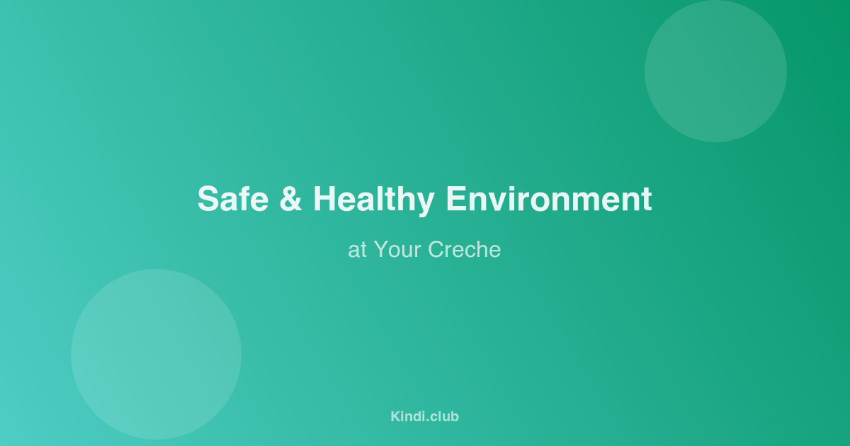 Creating a Safe and Healthy Environment at Your Creche